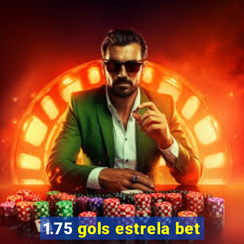 1.75 gols estrela bet